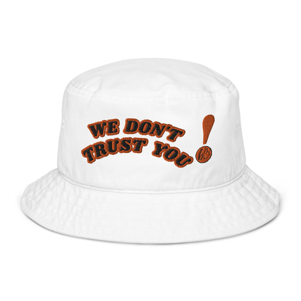 WE DON'T TRUST YOU! Organic Bucket Hat
