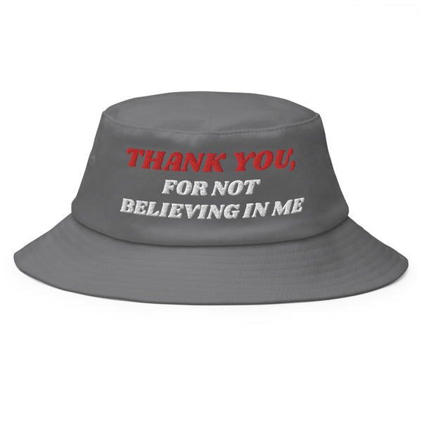 THANK YOU, FOR NOT BELIEVING IN ME Old School Bucket Hat – Bryans