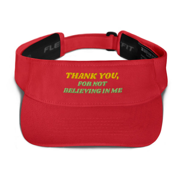 THANK YOU FOR NOT BELIEVING IN ME Flexfit Visor