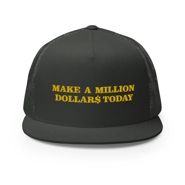 MAKE A MILLION DOLLAR$ TODAY Trucker Hat