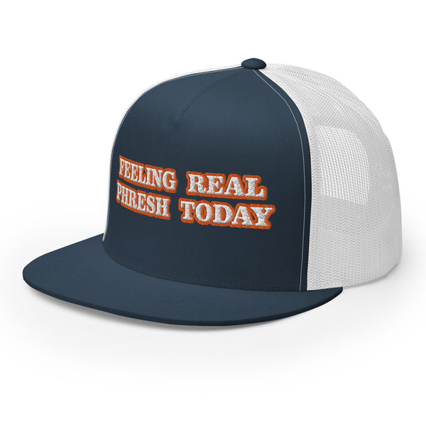 FEELING REAL PHRESH TODAY Trucker Hat