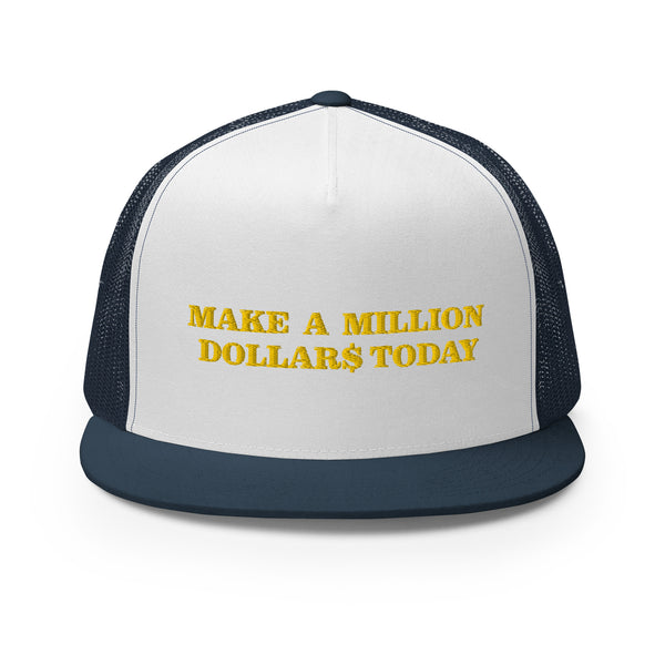 MAKE A MILLION DOLLAR$ TODAY Trucker Hat