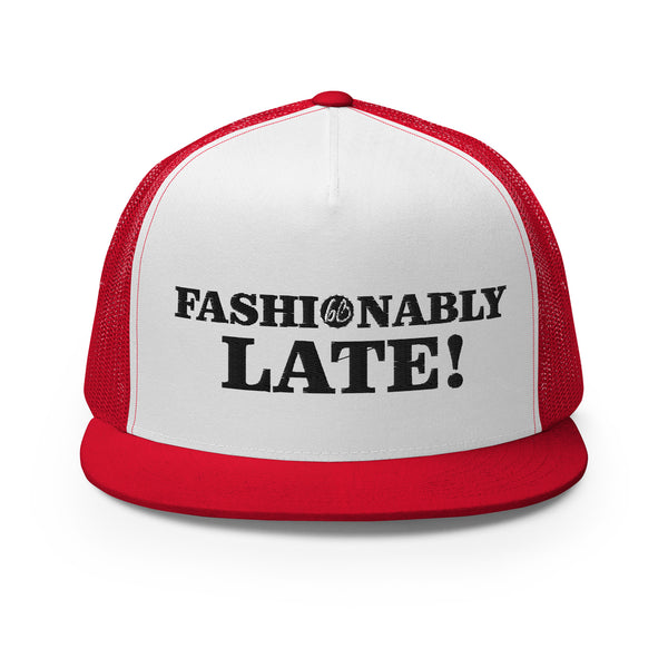 FASHIONABLY LATE! Trucker Hat