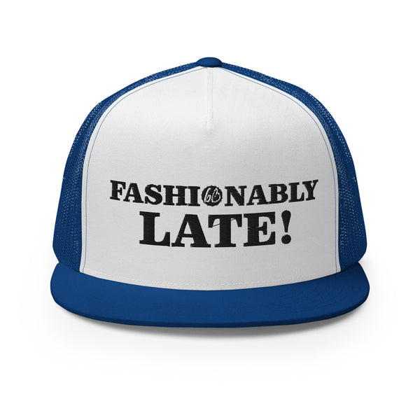 FASHIONABLY LATE! Trucker Hat