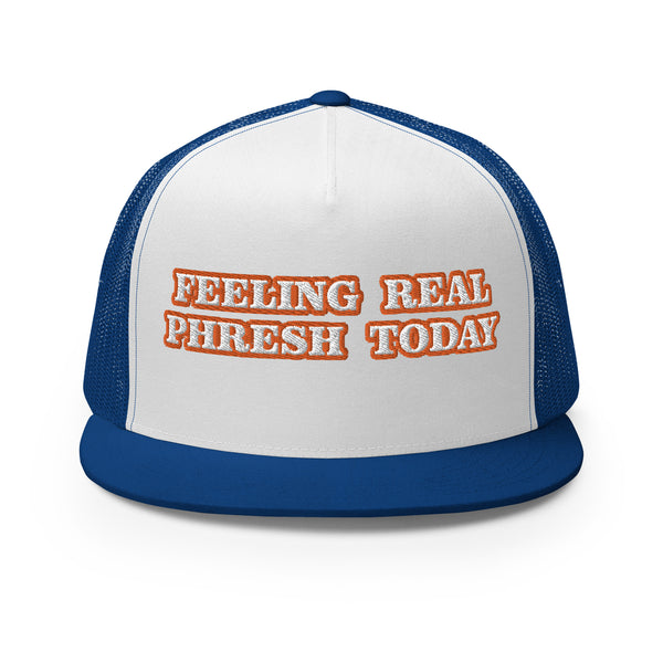 FEELING REAL PHRESH TODAY Trucker Hat