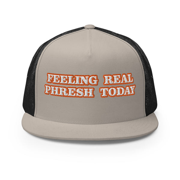 FEELING REAL PHRESH TODAY Trucker Hat