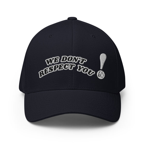 WE DON'T RESPECT YOU! Structured Twill Hat