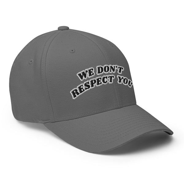 WE DON'T RESPECT YOU! Structured Twill Hat