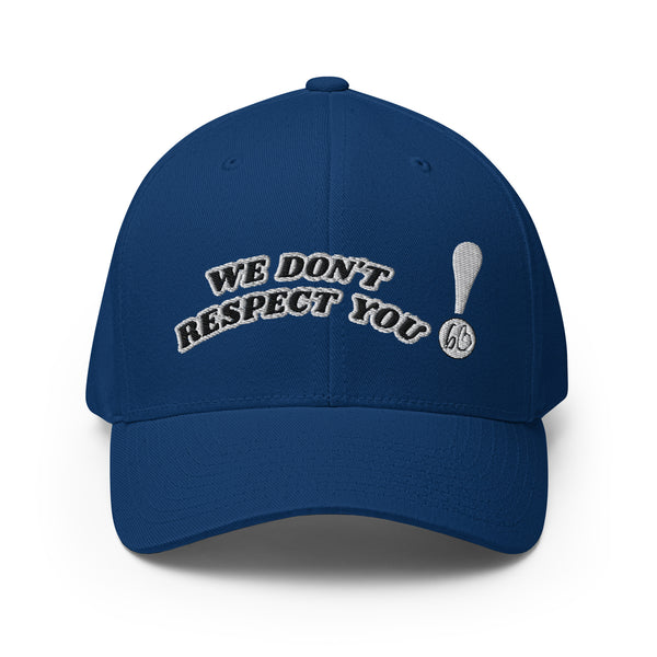 WE DON'T RESPECT YOU! Structured Twill Hat
