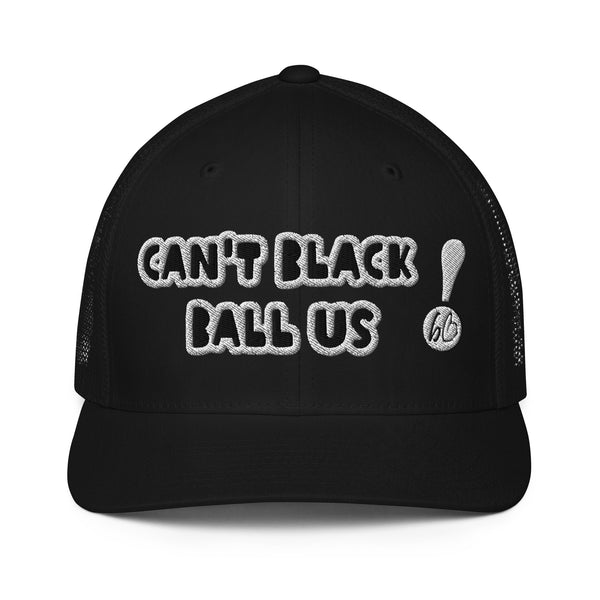 CAN'T BLACK BALL US! Closed-Back Trucker Hat