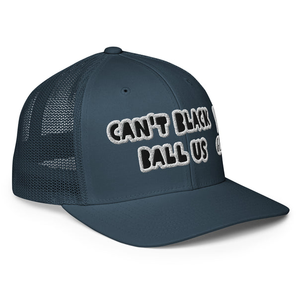 CAN'T BLACK BALL US! Closed-Back Trucker Hat