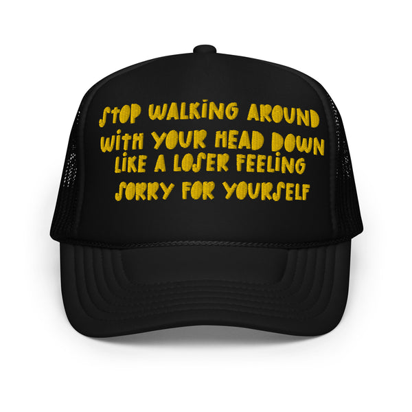 STOP FEELING SORRY Foam Trucker Hat