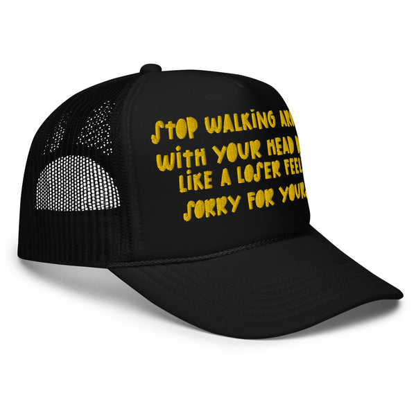 STOP FEELING SORRY Foam Trucker Hat
