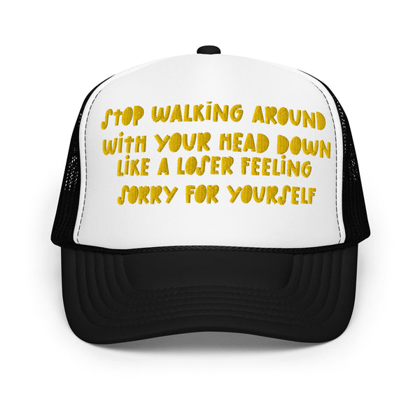 STOP FEELING SORRY Foam Trucker Hat