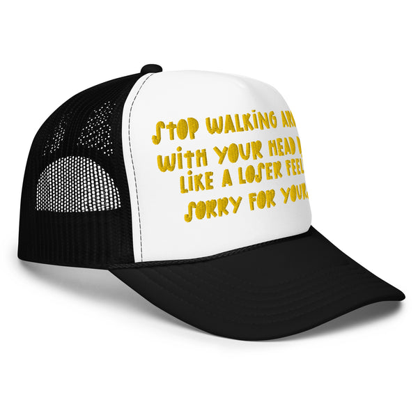 STOP FEELING SORRY Foam Trucker Hat