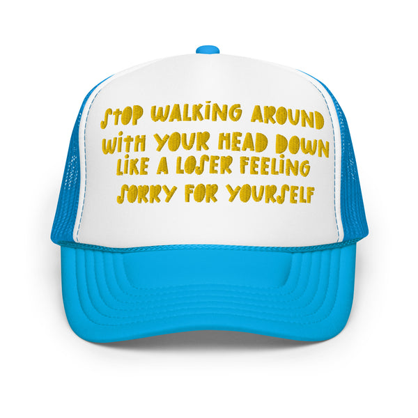 STOP FEELING SORRY Foam Trucker Hat