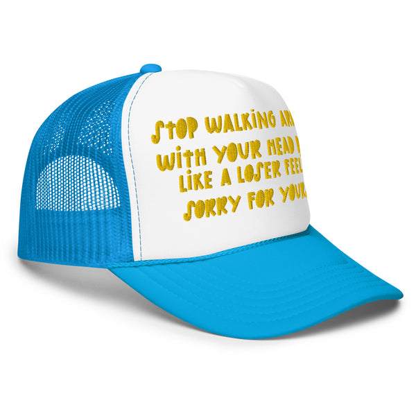 STOP FEELING SORRY Foam Trucker Hat