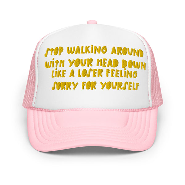 STOP FEELING SORRY Foam Trucker Hat