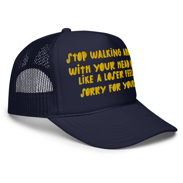 STOP FEELING SORRY Foam Trucker Hat