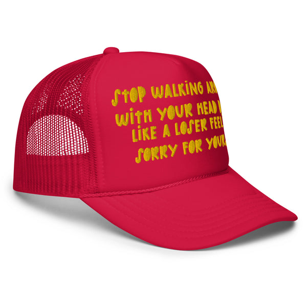 STOP FEELING SORRY Foam Trucker Hat