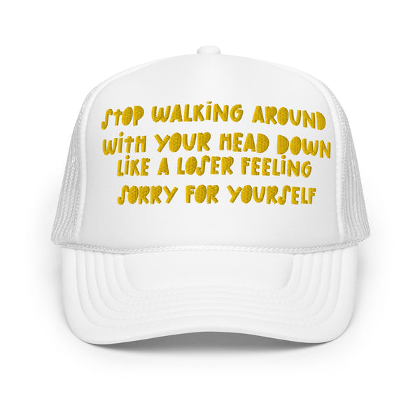 STOP FEELING SORRY Foam Trucker Hat