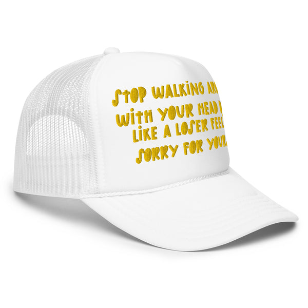 STOP FEELING SORRY Foam Trucker Hat