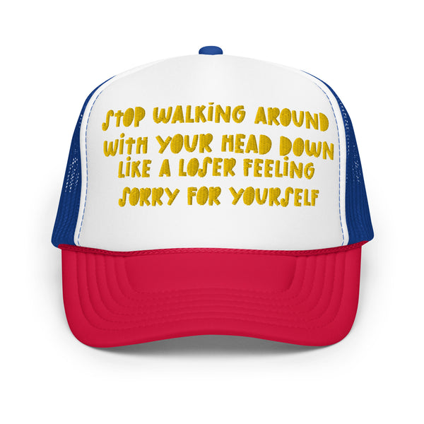 STOP FEELING SORRY Foam Trucker Hat