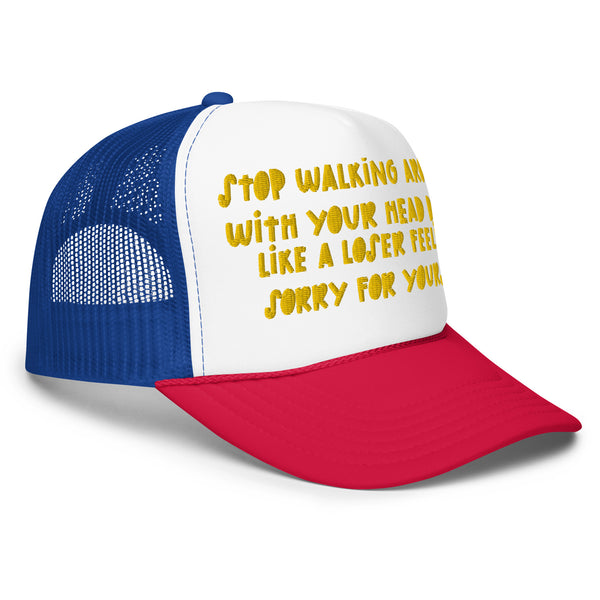 STOP FEELING SORRY Foam Trucker Hat