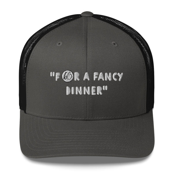 "FOR A FANCY DINNER" Trucker Hat