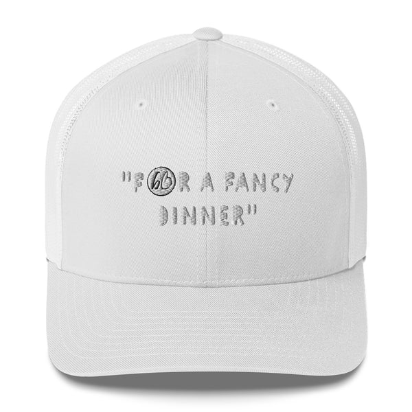 "FOR A FANCY DINNER" Trucker Hat