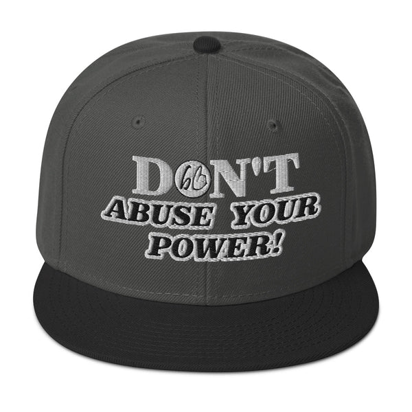 DON'T ABUSE YOUR POWER! Snapback Hat