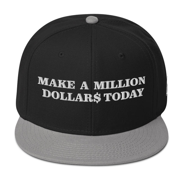 MAKE A MILLION DOLLARS TODAY Snapback Hat