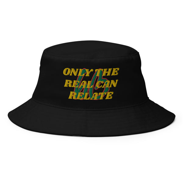 ONLY THE REAL CAN RELATE Bucket Hat