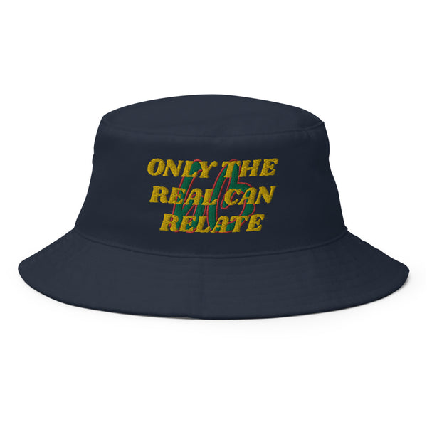 ONLY THE REAL CAN RELATE Bucket Hat