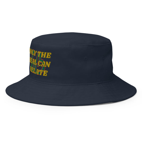 ONLY THE REAL CAN RELATE Bucket Hat