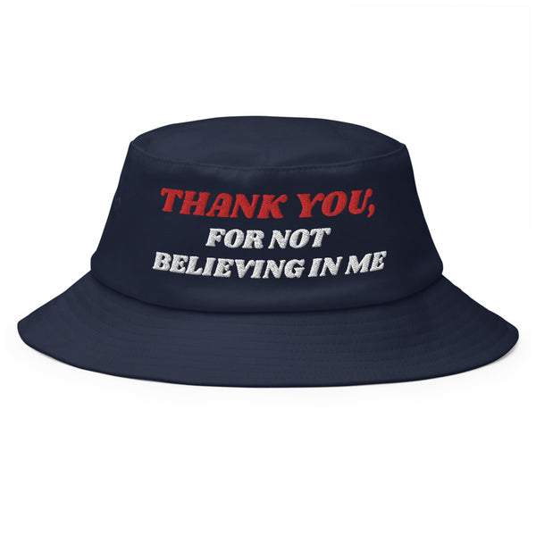 THANK YOU, FOR NOT BELIEVING IN ME Old School Bucket Hat