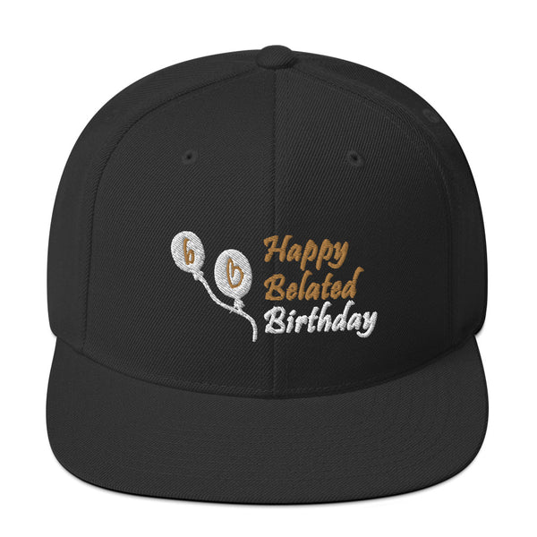 Happy Belated Birthday Snapback Hat