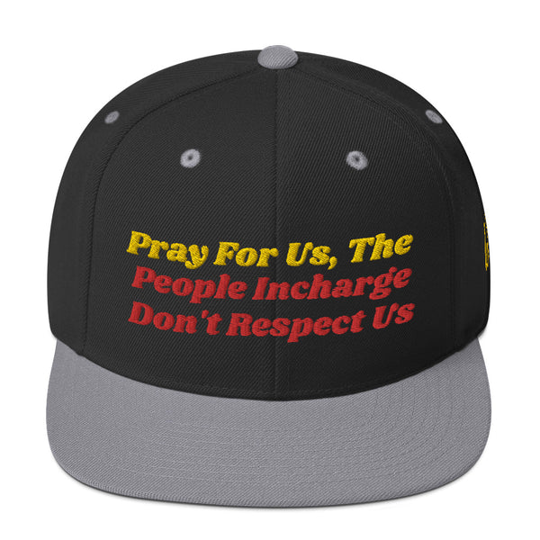 Pray For Us, The People Incharge Don't Respect Us Snapback Hat
