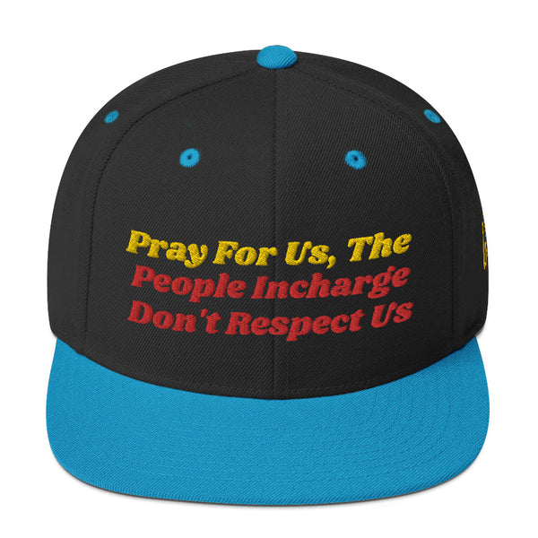 Pray For Us, The People Incharge Don't Respect Us Snapback Hat