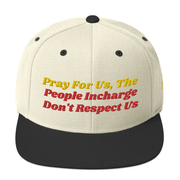 Pray For Us, The People Incharge Don't Respect Us Snapback Hat