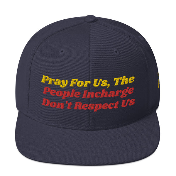 Pray For Us, The People Incharge Don't Respect Us Snapback Hat