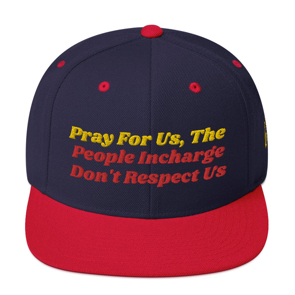 Pray For Us, The People Incharge Don't Respect Us Snapback Hat