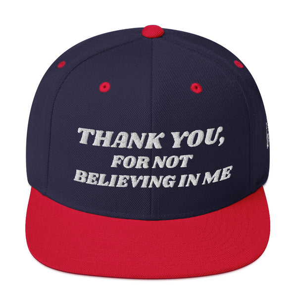 THANK YOU FOR NOT BELIEVING IN ME Snapback Hat