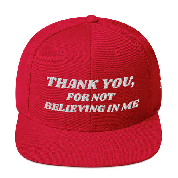 THANK YOU FOR NOT BELIEVING IN ME Snapback Hat