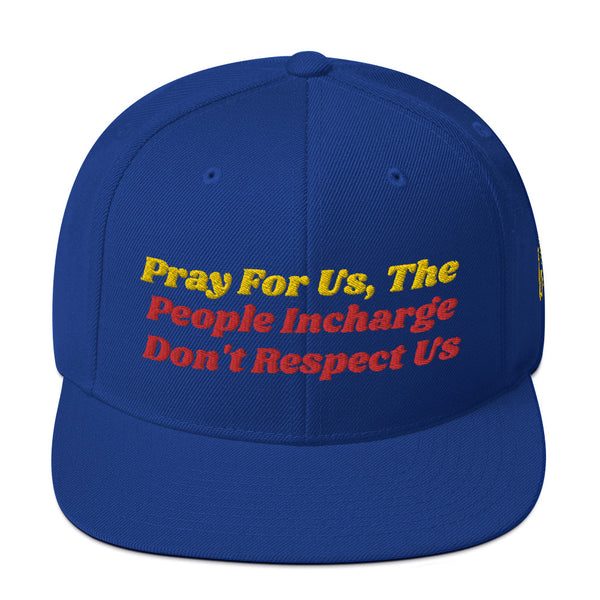 Pray For Us, The People Incharge Don't Respect Us Snapback Hat