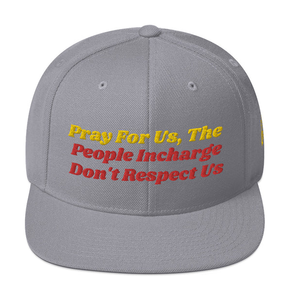 Pray For Us, The People Incharge Don't Respect Us Snapback Hat