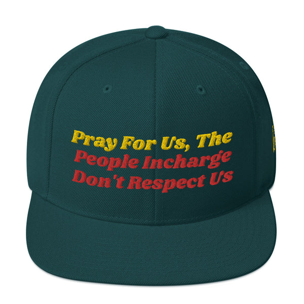 Pray For Us, The People Incharge Don't Respect Us Snapback Hat