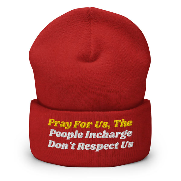 Pray For Us, The People Incharge Don't Respect Us Cuffed Beanie