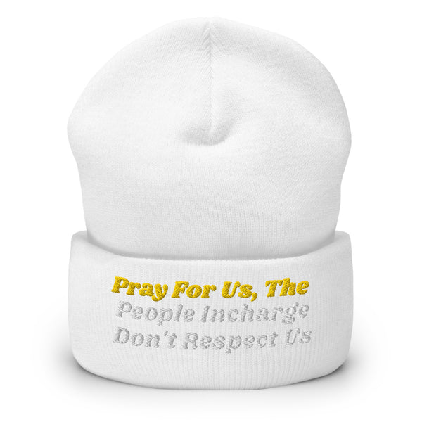 Pray For Us, The People Incharge Don't Respect Us Cuffed Beanie