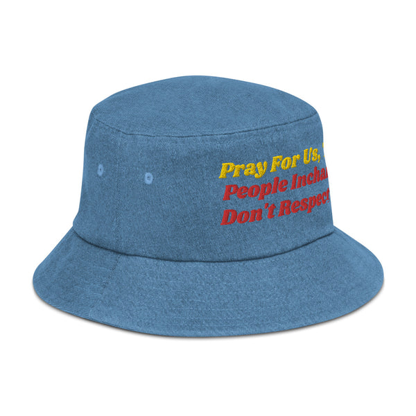 Pray For Us, The People Incharge Don't Respect Us Denim Bucket Hat